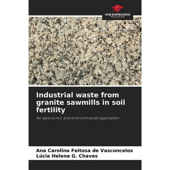 Industrial waste from granite sawmills in soil fertility, (Paperback)