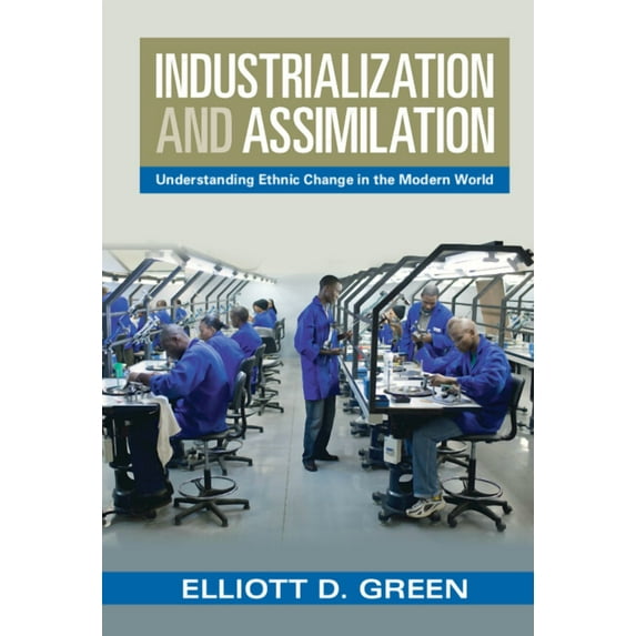 Industrialization and Assimilation: Understanding Ethnic Change in the Modern World, (Hardcover)