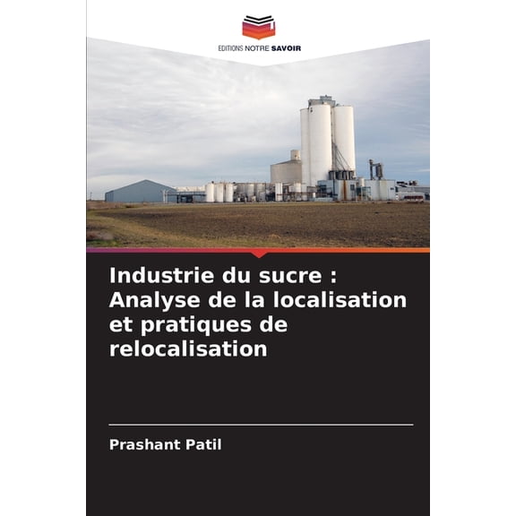 Industrie du sucre: Analyse de la localisation et pratiques de relocalisation, (Paperback)