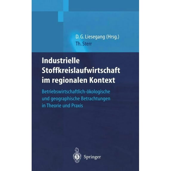 Industrielle Stoffkreislaufwirtschaft Im Regionalen Kontext: Betriebswirtschaftlich-Ãkologische Und Geographische Betrac, (Hardcover)