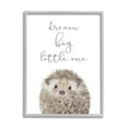 thumbnail image 1 of Industries Dream Big Little One Adorable Inspirational Hedgehog 16 in x 20 in Framed Painting Art Prints, by Stupell Home Décor, 1 of 7