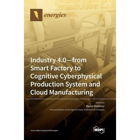 Industry 4.0: From Smart Factory to Cognitive Cyberphysical Production System and Cloud Manufacturing, (Hardcover)