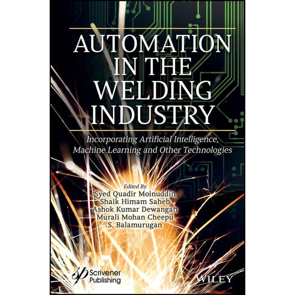 Industry 5.0 Transformation Applications: Automation in the Welding Industry: Incorporating Artificial Intelligence, Machine Learning and Other Technologies (Hardcover)