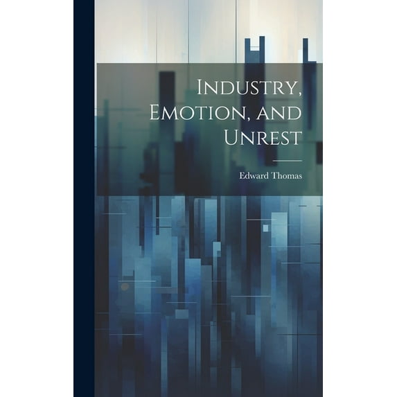 Industry, Emotion, and Unrest (Hardcover)