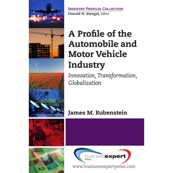 Industry Profiles Collection A Profile of the Automobile and Motor Vehicle Industry: Innovation, Transformation, Globalization, (Paperback)