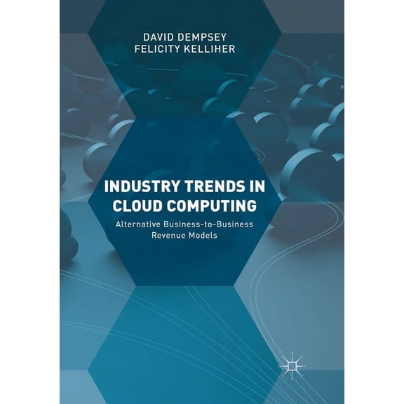 Industry Trends in Cloud Computing: Alternative Business-To-Business Revenue Models, (Paperback)