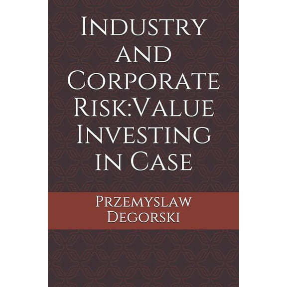 Industry and Corporate Risk: Value Investing in Case (Paperback) by Jeffrey Taylor, Przemyslaw Degorski