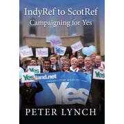 Indyref To Scotref Campaigning for Yes Paperback