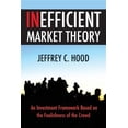 thumbnail image 1 of Inefficient Market Theory: An Investment Framework Based on the Foolishness of the Crowd, 1 of 1