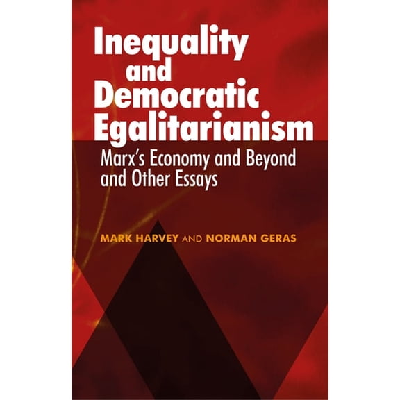 Inequality and Democratic Egalitarianism: 'Marx's Economy and Beyond' and Other Essays, (Paperback)