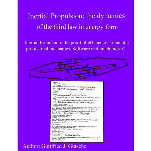 Inertial Propulsion; the Dynamics of the Third Law in Energy Form : Inertial Propulsion; the Proof of Efficiency, Kinematic Proofs, Mechanical Energy Proofs, Free Design Software and Much More