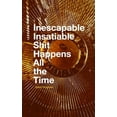 thumbnail image 1 of Inescapable Insatiable Shit Happens All the Time, (Paperback), 1 of 1