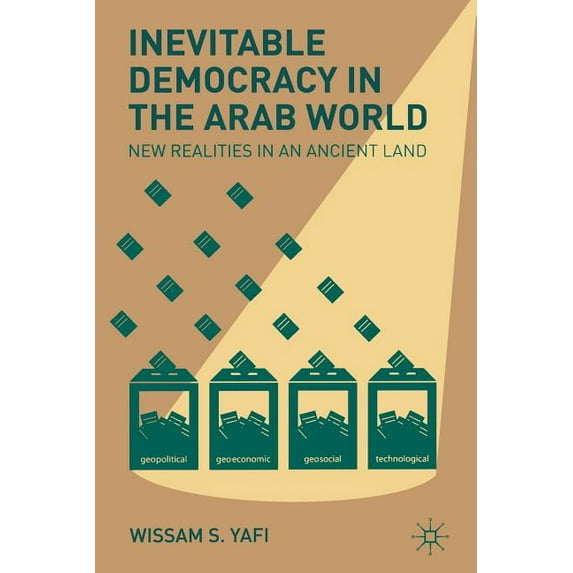 Inevitable Democracy in the Arab World: New Realities in an Ancient Land, (Paperback)