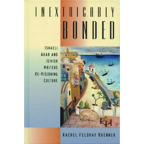 Pre-Owned Inextricably Bonded: Israeli Arab and Jewish Writers RE-Visioning Culture (Studies on Israel) Paperback