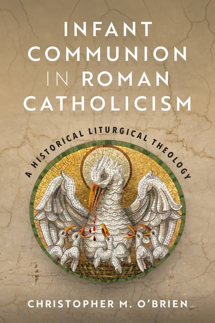 Infant Communion in Roman Catholicism: A Historical Liturgical Theology, (Paperback)