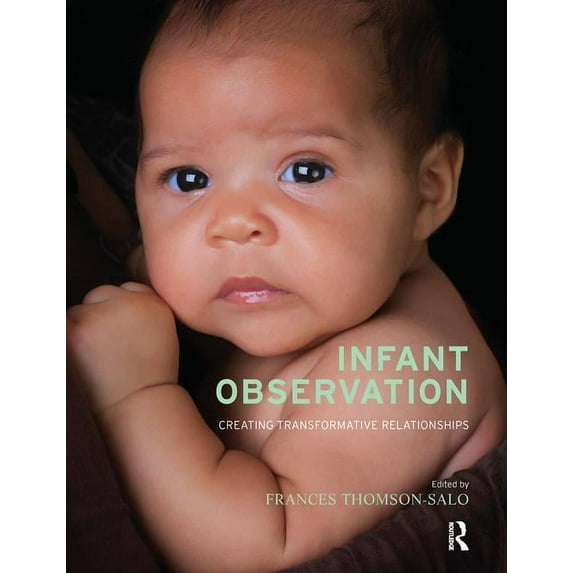 Infant Observation: Creating Transformative Relationships, (Paperback)