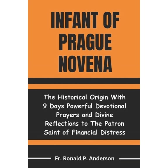 Infant of Prague Novena: The Historical Origin With 9 Days Powerful Devotional Prayers and Divine Reflections to The Pat, (Paperback)