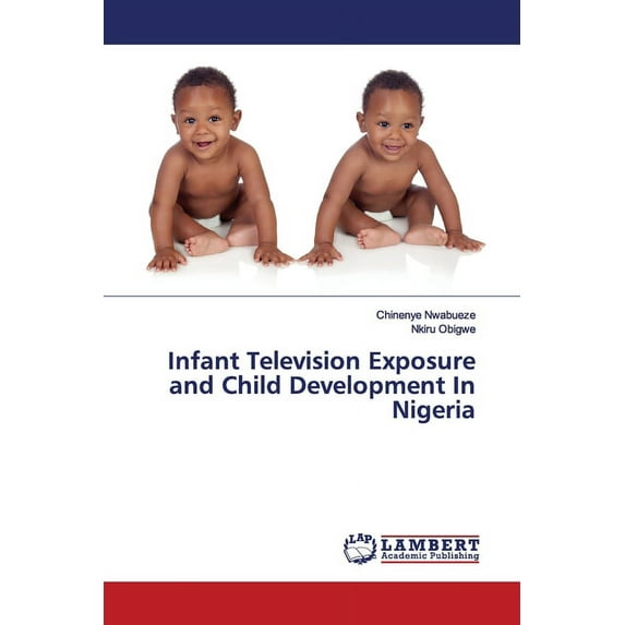 Infant Television Exposure and Child Development In Nigeria (Paperback)