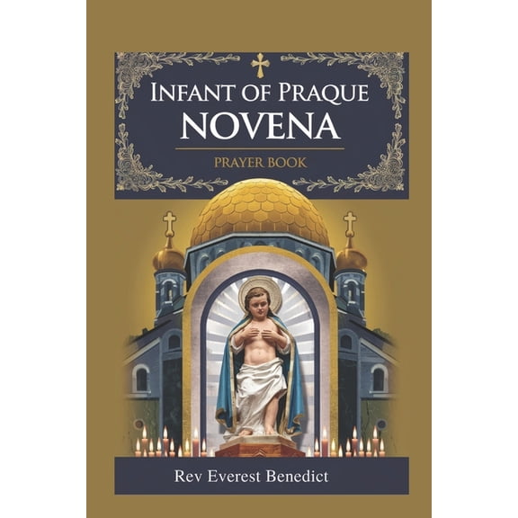 Infant of Praque Novena: "A Nine-Day Devotional Journey to the Heart of Jesus, the Divine Infant", (Paperback)
