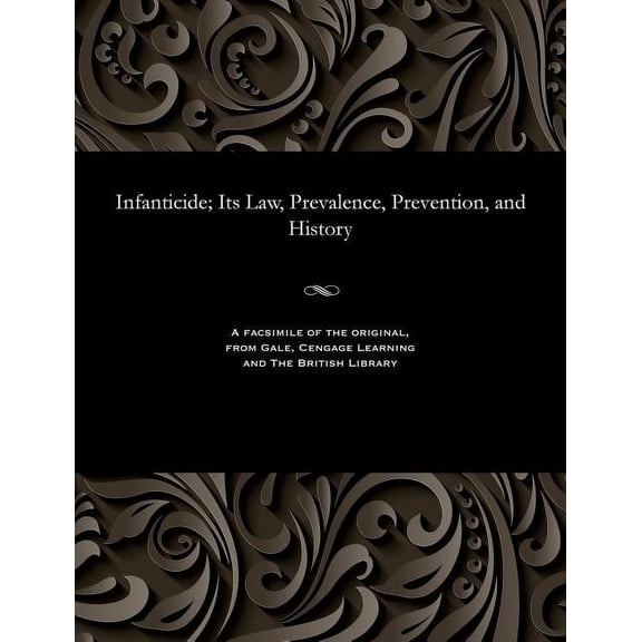 Infanticide; Its Law, Prevalence, Prevention, and History (Paperback)