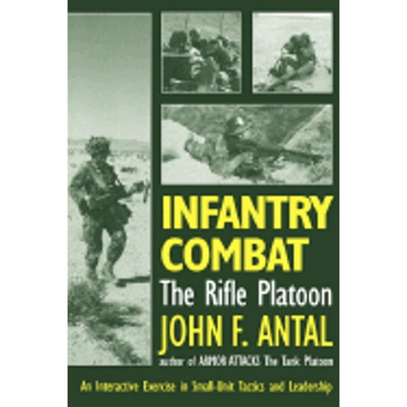 Pre-Owned Infantry Combat: The Rifle Platoon: An Interactive Exercise in Small-Unit Tactics and Leadership (Paperback) 089141536X 9780891415367