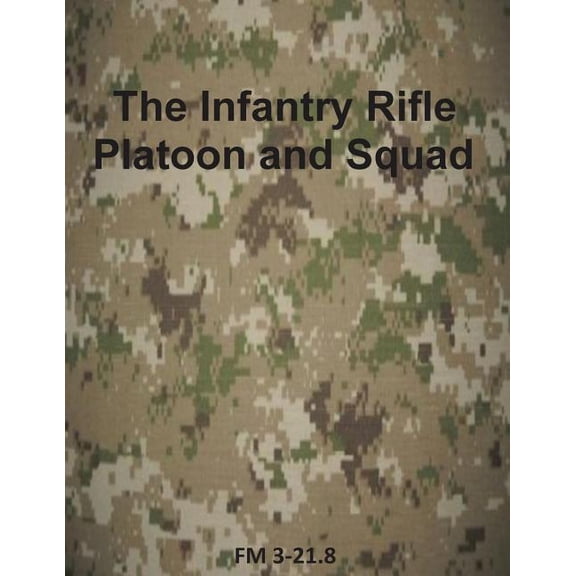 Infantry Rifle Platoon and Squad : FM 3-21.8