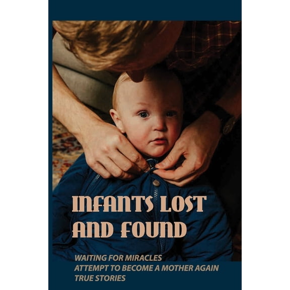 Infants Lost And Found: Waiting For Miracles, Attempt To Become A Mother Again, True Stories: Getting Pregnant With Pcos (Paperback)