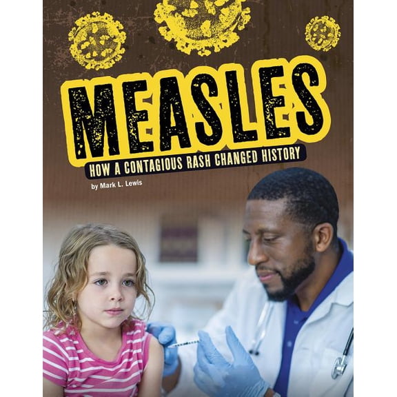 Infected! Measles: How a Contagious Rash Changed History, (Hardcover)