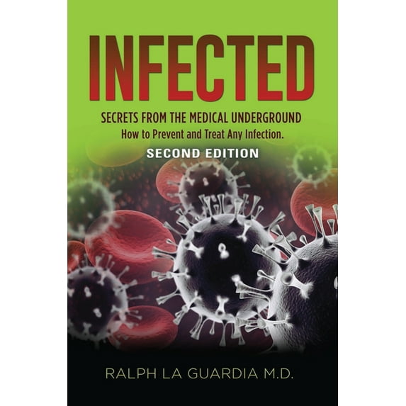 Infected: Secrets from the Medical Underground - How You Can Prevent and Treat Any Infection - SECOND EDITION (Paperback)