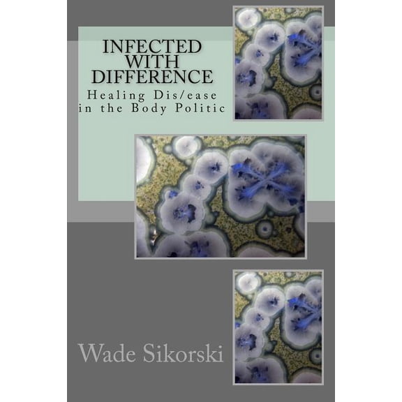 Infected with Difference: Healing Dis/Ease in the Body Politic