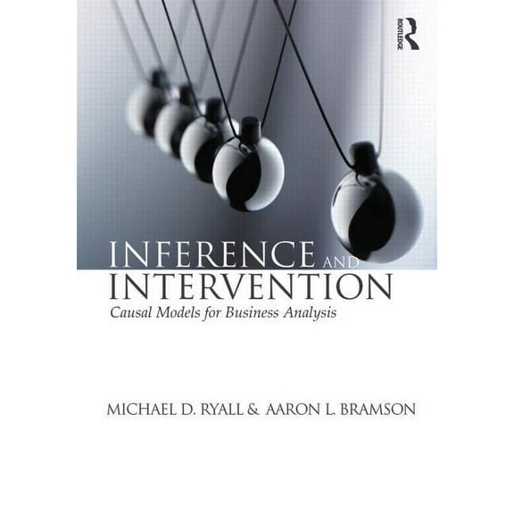 Inference and Intervention: Causal Models for Business Analysis, (Paperback)