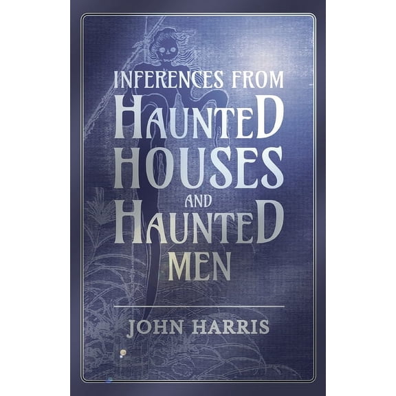 Inferences from Haunted Houses and Haunted Men, (Paperback)
