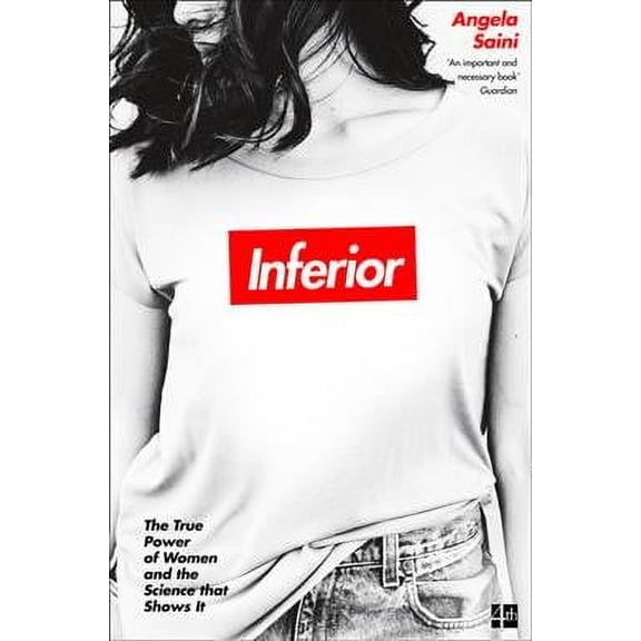 Inferior : The True Power of Women and the Science That Shows It