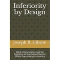 thumbnail image 1 of Inferiority by Design: Black Inferiorization and the Evolution of Normalized Racism (White Supremacy) in America (Paperback), 1 of 1