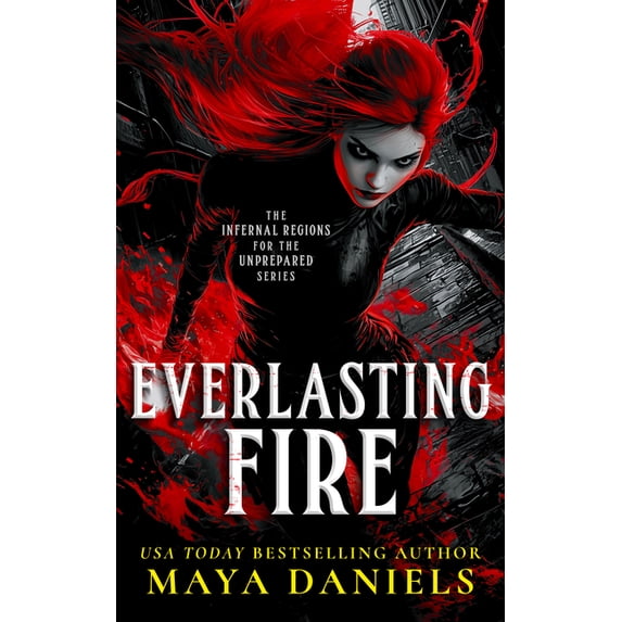 Infernal Regions for the Unprepared Everlasting Fire: A Snarky Urban Fantasy Vampire Series, Book 3, (Paperback)