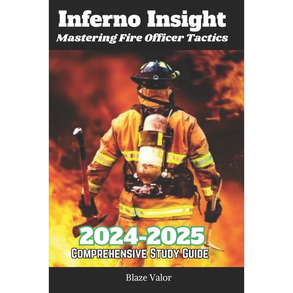 Inferno Insight 2024-2025: Mastering Fire Officer Tactics (Paperback)