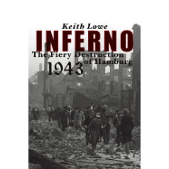 Pre-Owned Inferno : The Fiery Destruction of Hamburg 1943 (Hardcover) 9780743269001