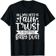 Infertility Faith Trust and Baby Dust IVF IUI Fertility Gift T-Shirt