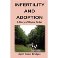 thumbnail image 1 of Infertility and Adoption, A Story of Divine Order (Paperback), 1 of 1