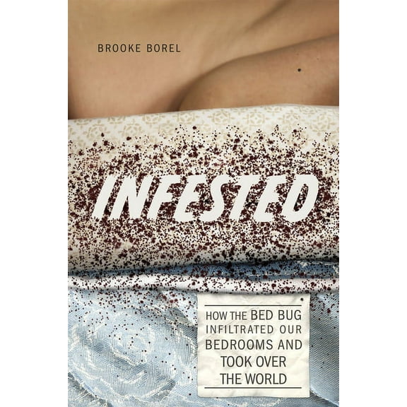 Infested : How the Bed Bug Infiltrated Our Bedrooms and Took Over the World (Paperback)