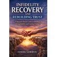 thumbnail image 1 of Infidelity Recovery and Rebuilding Trust: A practical guide to healing after betrayal, rebuilding trust through consiste, (Paperback), 1 of 1