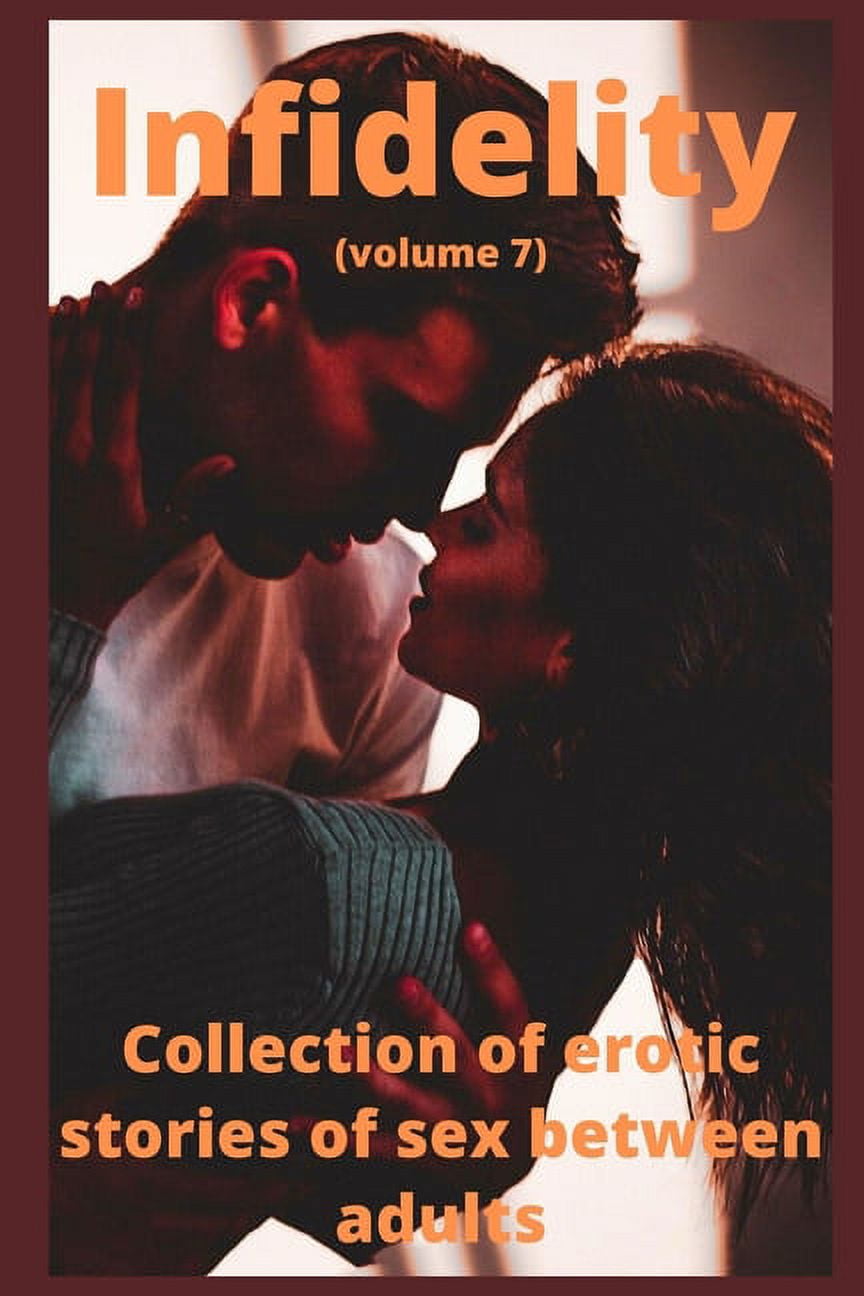 Infidelity (volume 7) : Collection of erotic stories of sex between adults  (Paperback) - Walmart.com