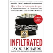Infiltrated How to Stop the Insiders and Activists Who Are Exploiting the Financial Crisis to Control Our Lives and Our Fortunes Hardcover