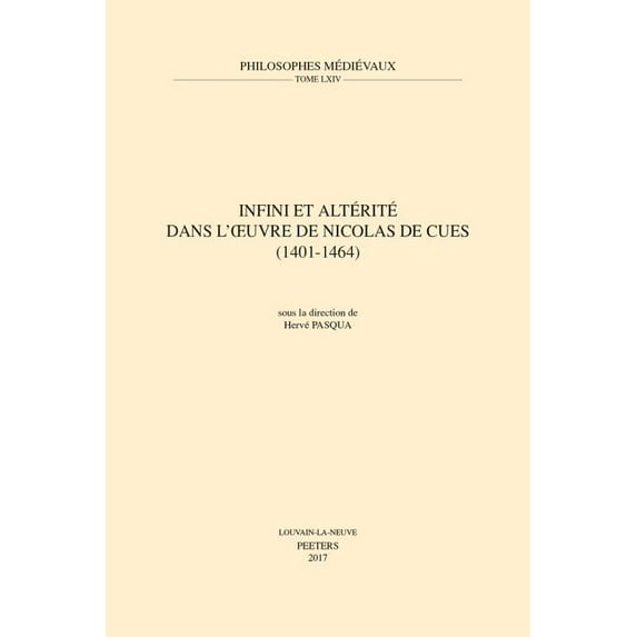 Philosophes Médiévaux Infini Et Alterite Dans l'Oeuvre de Nicolas de Cues (1401-1464), Book 64, (Paperback)