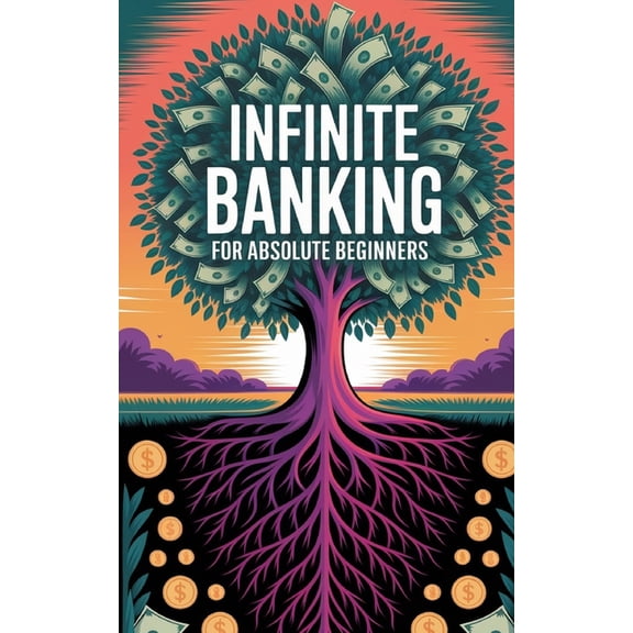 Banking Without Banks Infinite Banking For Absolute Beginners, (Paperback)