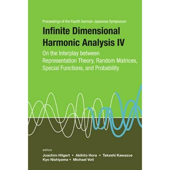 Pre-Owned Infinite Dimensional Harmonic Analysis IV: On the Interplay Between Representation Theory, Random Matrices, Special Functions, and Probability - Proceedings of the Fourth German-Japanese Symposium (Ha