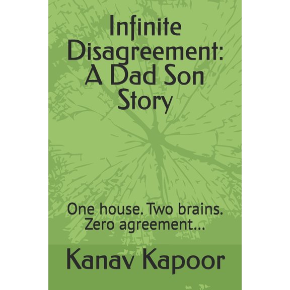 Infinite Disagreement: A Dad Son Story: One house. Two brains. Zero agreement..., (Paperback)