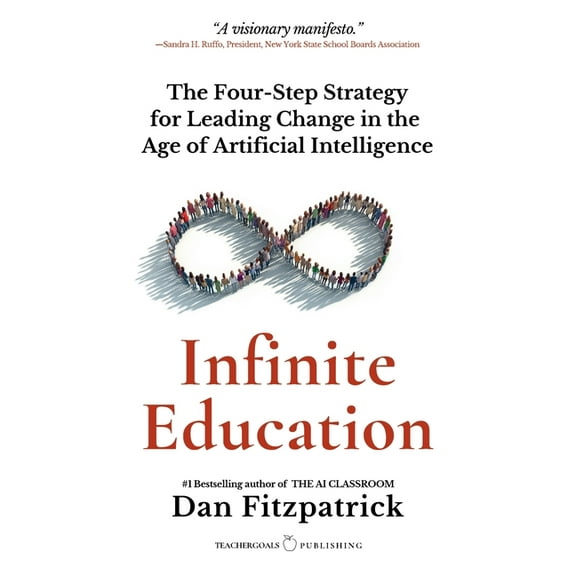 Infinite Education: The Four-Step Strategy for Leading Change in the Age of Artificial Intelligence, (Paperback)