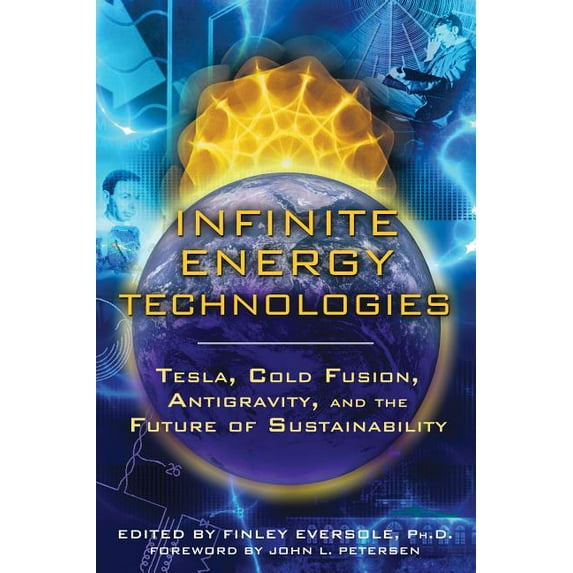 Infinite Energy Technologies : Tesla, Cold Fusion, Antigravity, and the Future of Sustainability (Paperback)