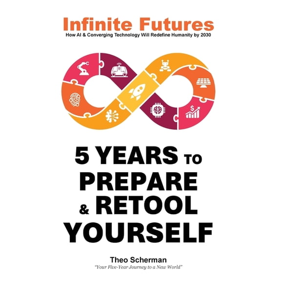 Infinite Futures: How Technology and Innovation will Redefine Humanity by 2030, (Hardcover)